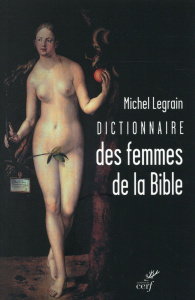 Dictionnaire des femmes de la Bible. Suivi de quelques parcours thématiques - Legrain Michel