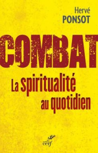 Combat. La spiritualité au quotidien - Ponsot Hervé