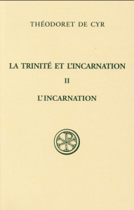 La Trinité et l'Incarnation. Tome 2, L'Incarnation du Seigneur, édition bilingue français-grec - THEODORET DE CYR