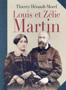 Louis et Zélie Martin - Hénault-Morel Thierry