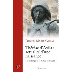 Thérèse d'Avila : actualité d'une naissance - Golay Didier-Marie