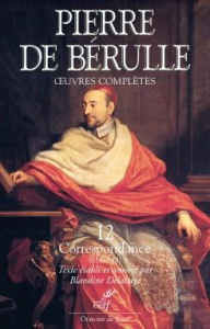 Oeuvres complètes. Tome 12, Correspondance Tome 4, Lettres 616-848 - Bérulle Pierre de ; Delahaye Blandine