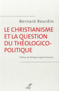 Le christianisme et la question théologico-politique - Bourdin Bernard ; Capelle-Dumont Philippe