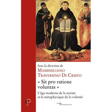 Sit pro ratione voluntas. L'âge moderne de la norme et la métaphysique de la volonté - Traversino Di Cristo Massimiliano