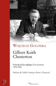 Gilbert Keith Chesterton. Portrait philosophique d'un écrivain (1874-1936) - Golonka Wojciech ; Chautard François-Marie