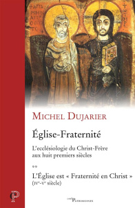 Eglise-Fraternité. L'ecclésiologie du Christ-Frère aux huit premiers siècles Tome 2, L'Eglise est "F - Dujarier Michel