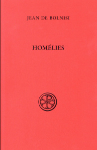 Homélies. Des dimanches de Carême suivant la tradition de Jérusalem et autres homélies (I-XIV) - JEAN DE BOLNISI