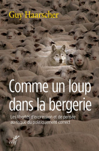 Comme un loup dans la bergerie. Les libertés d'expression et de pensée au risque du politiquement co - Haarscher Guy