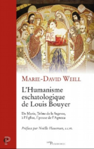 L'Humanisme escatologique de Louis Bouyer. De Marie, Trône de la Sagesse, à l'Eglise, Epouse de l'Ag - Weill Marie-David ; Hausman Noëlle