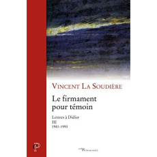 Le firmament pour témoin. Lettres à Didier III 1981-1993 - La Soudière Vincent ; Massias Sylvia