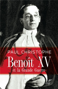 Benoît XV et la grande guerre - Christophe Paul