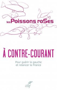 A contre-courant. Pour guérir la gauche et relancer la France - LES POISSONS ROSES