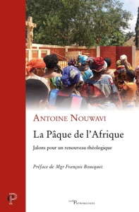 La Pâque de l'Afrique. Jalons pour un renouveau théologique - Nouwavi Antoine ; Bousquet François