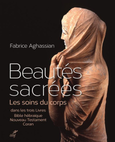 Beautés sacrées. Les soins du corps dans les trois livres : Bible hébraïque, Nouveau Testament, Cora - Aghassian Fabrice