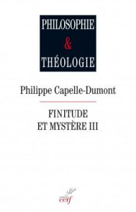 Finitude et mystère. Tome 3 - Capelle-Dumont Philippe