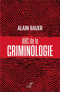 ABC de la criminologie - Bauer Alain ; Mistral Laure