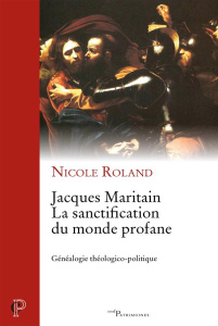 Jacques Maritain. La sanctification du monde profane - Roland Nicole