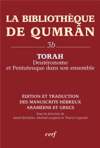 La Bibliothèque de Qumrân. Tome 3b, Torah : Deutéronome et Pentateuque dans son ensemble, édition et - Berthelot Katell ; Langlois Michaël ; Legrand Thie