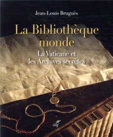 La bibliothèque monde. La Vaticane et les Archives secrètes - Bruguès Jean-Louis