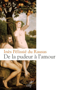 De la pudeur à l'amour. Philosophie et théologie de la pudeur - Pélissié du Rausas Inès