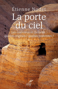 La porte du ciel. Les esséniens et Qumrân : quelles origines ? quelles postérités ? - Nodet Etienne ; Rey Jean-Sébastien