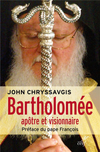 Bartholomée. L'apôtre et visionnaire - Chryssavgis John ; Kazarian Nicolas