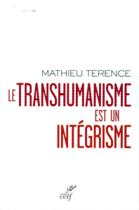 Le transhumanisme est un intégrisme - Terence Mathieu