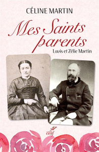 Mes saints parents. Louis et Zélie Martin - Martin Céline ; Golay Didier-Marie