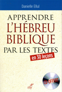 Apprendre l'hébreu biblique par les textes. 4e édition. Avec 1 CD audio - Ellul Danielle