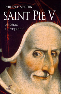 Saint Pie V. Le pape intempestif - Verdin Philippe