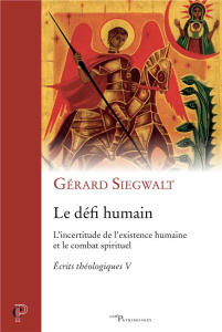 Le défi humain. L'incertitude de l'existence humaine et le combat spirituel - Siegwalt Gérard