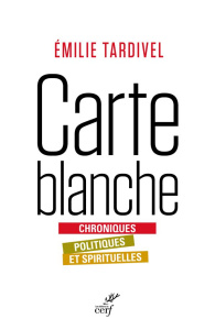 Carte blanche. Chroniques politiques et spirituelles - Tardivel Emilie