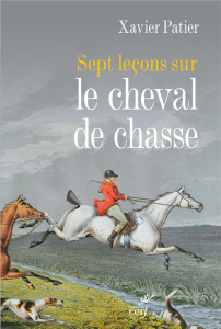 Sept leçons sur le cheval de chasse - Patier Xavier
