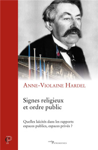 Signes religieux et ordre public. Quelles laïcités dans les rapports espaces publics, espaces privés - Hardel Anne-Violaine