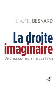 La droite imaginaire. De Chateaubriand à François Fillon - Besnard Jérôme