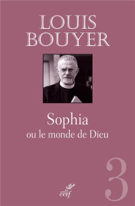 Sophia ou le monde en Dieu - Bouyer Louis