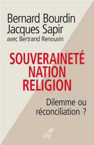 Souveraineté, nation, religion. Dilemme ou réconciliation ? - Bourdin Bernard ; Sapir Jacques ; Renouvin Bertran