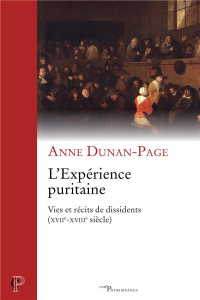 L'expérience puritaine. Vies et récits de dissidents (XVIIe-XVIIIe siècle) - Dunan-Page Anne