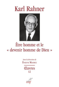 Etre homme et le "devenir homme de Dieu". Etudes sur le fondemen dogmatique, sur la christologie, l' - Rahner Karl ; Maurice Evelyne