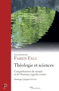 Théologie et sciences. Compréhension du monde et de l?homme, regards croisés - Faul Fabien ; Arnould Jacques ; Beaude Pierre-Mari