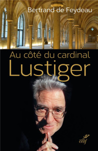 Au côté du cardinal Lustiger - Feydeau Bertrand de