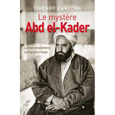 Le mystère Abd El-Kader. La franc-maçonnerie, la France et l'islam - Zarcone Thierry ; Frégosi Franck