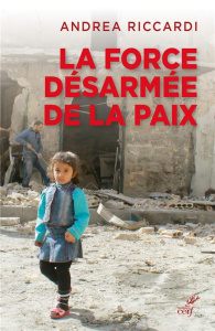 La force désarmée de la paix. Mouvement, pensée, culture - Riccardi Andrea ; Dominique Patrick