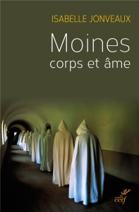Moines, corps et âmes. Une sociologie de l'ascèse monastique contemporaine - Jonveaux Isabelle