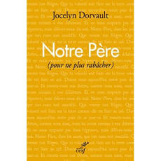 Notre père. Pour ne plus rabâcher - Dorvault Jocelyn