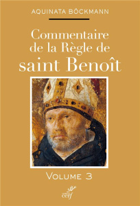 Commentaire de la règle de Saint Benoît. Tome 3 - Bockmann Aquinata ; Conrath Christine