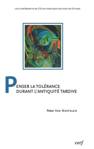 Penser la tolérance durant l'Antiquité tardive - Van Nuffelen Peter ; Perrin Michel-Yves