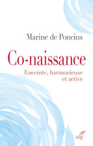 Co-naissance. Enceinte, harmonieuse et active - Poncins Marine de