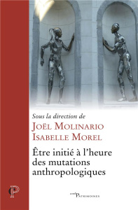 Etre initié à l'heure des mutations anthropologiques - Molinario Joël ; Morel Isabelle