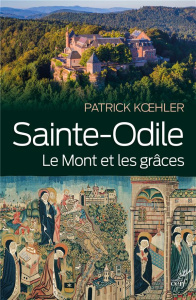 Sainte-Odile. Le mont et les grâces - Koehler Patrick